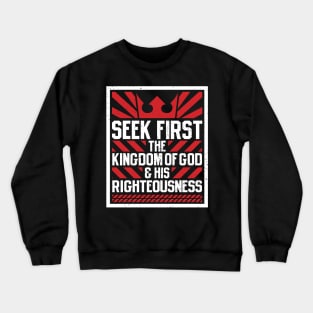 Seek First The Kingdom of God and His Righteousness Crewneck Sweatshirt